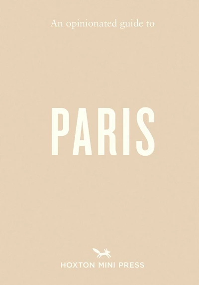 An Opinionated Guide to Paris