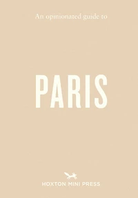 An Opinionated Guide to Paris