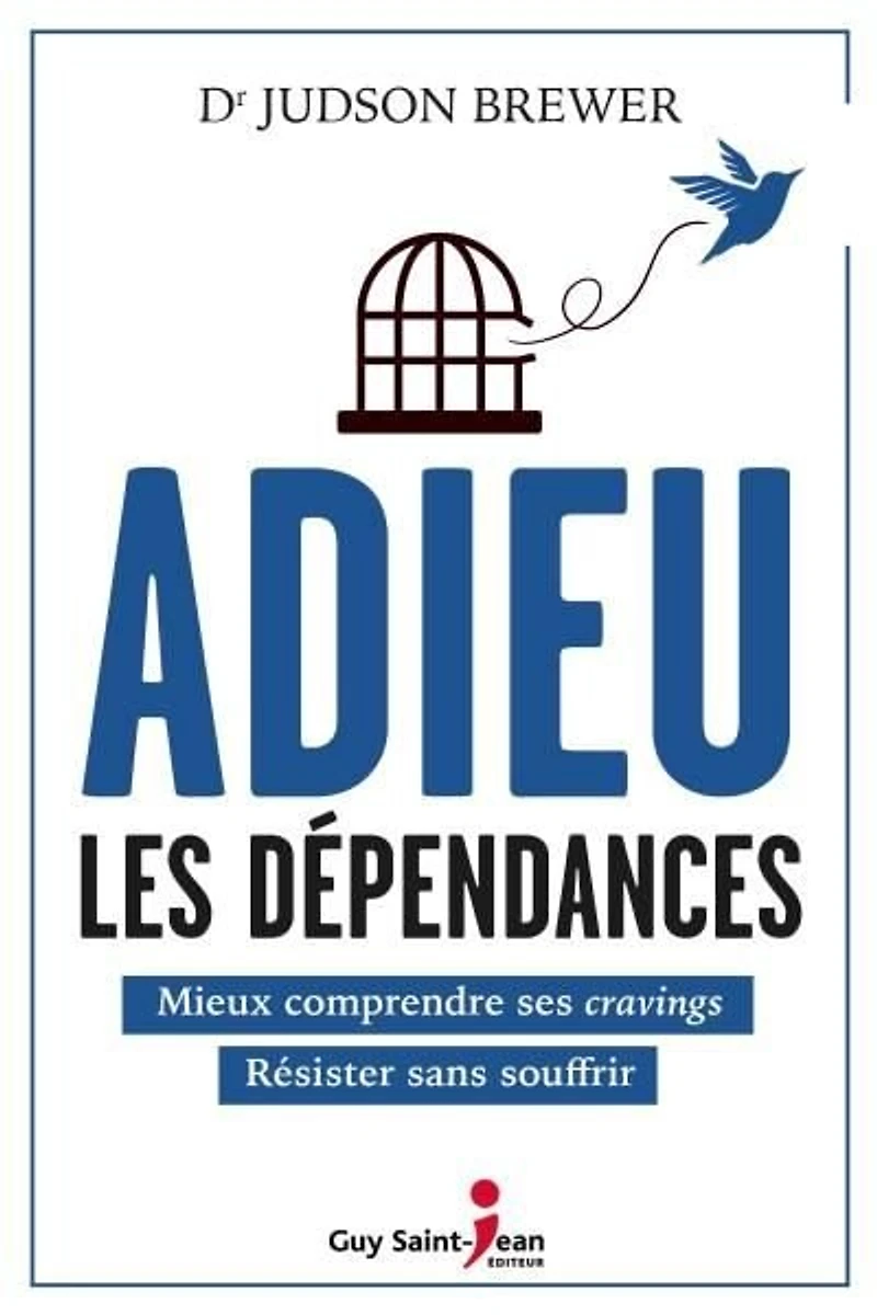 Adieu les dépendances : mieux comprendre ses cravings, résister sans souffrir: souffrir