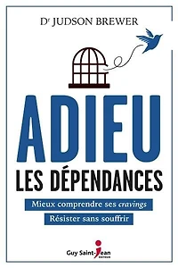 Adieu les dépendances : mieux comprendre ses cravings, résister sans souffrir: souffrir