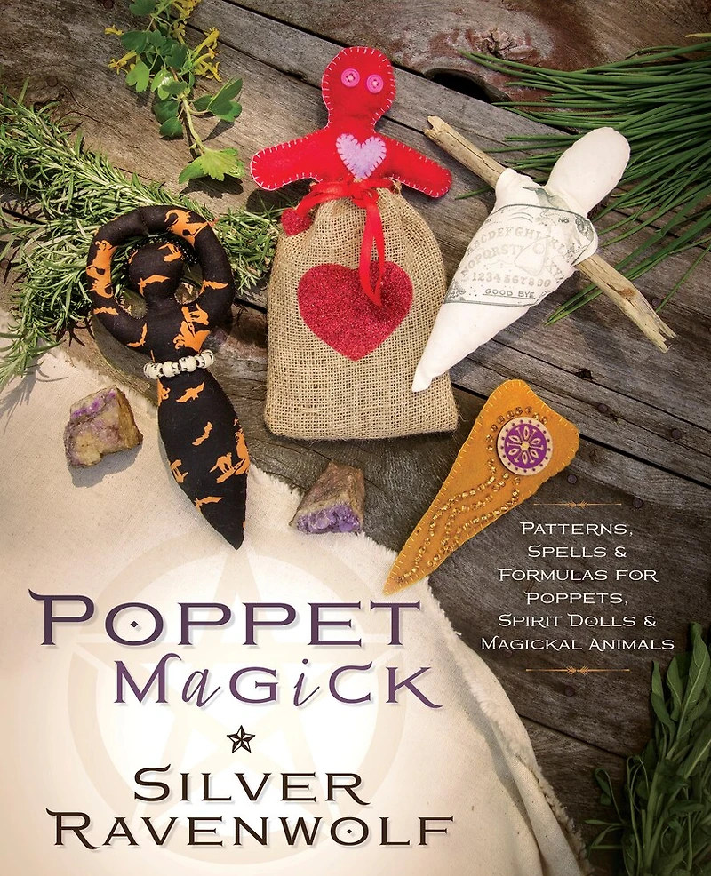 Poppet Magick: Patterns, Spells & Formulas For Poppets, Spirit Dolls Magickal Animals