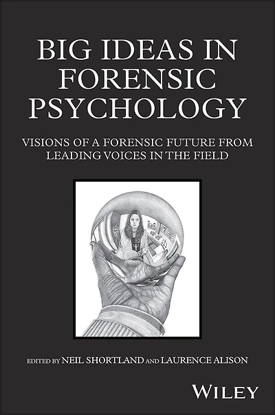 Big Ideas in Forensic Psychology: Visions of a Forensic Future From Leading Voices in the Field