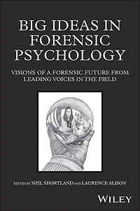 Big Ideas in Forensic Psychology: Visions of a Forensic Future From Leading Voices in the Field