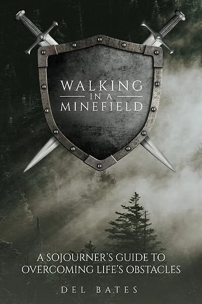 Walking In A Minefield: A Sojourner's Guide To Overcoming Life's Obstacles