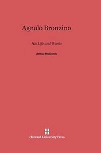 Agnolo Bronzino: His Life And Works