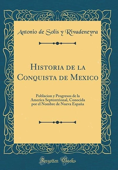 Historia de la Conquista de Mexico: Poblacion y Progresos de la America Septentrional