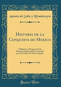 Historia de la Conquista de Mexico: Poblacion y Progresos de la America Septentrional