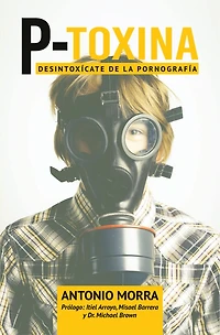 P-Toxina: Desintoxicate de la Pornografia