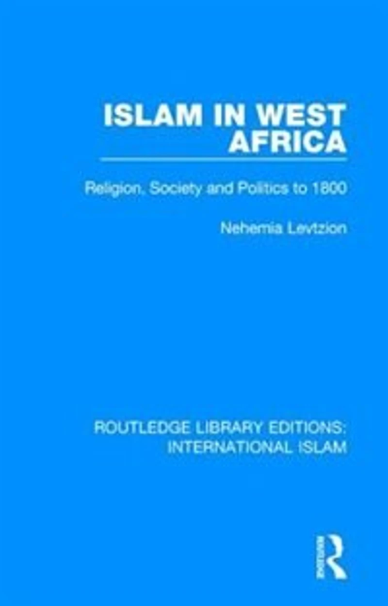 Islam West Africa: Religion, Society and Politics to 1800