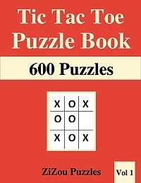 Tic Tac Toe Puzzle Book: 600 Tic Tac Toe Puzzles with Solutions - VOL1 -