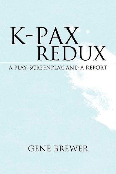 K-Pax Redux: A Play, Screenplay, and a Report