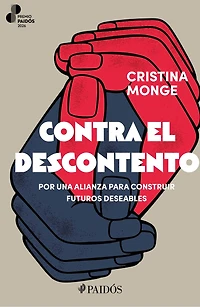 Contra el descontento: Por una alianza para construir futuros deseables. Premio Paidós 2026 / Against Discontent: Building Desirable Futures (An Essay)