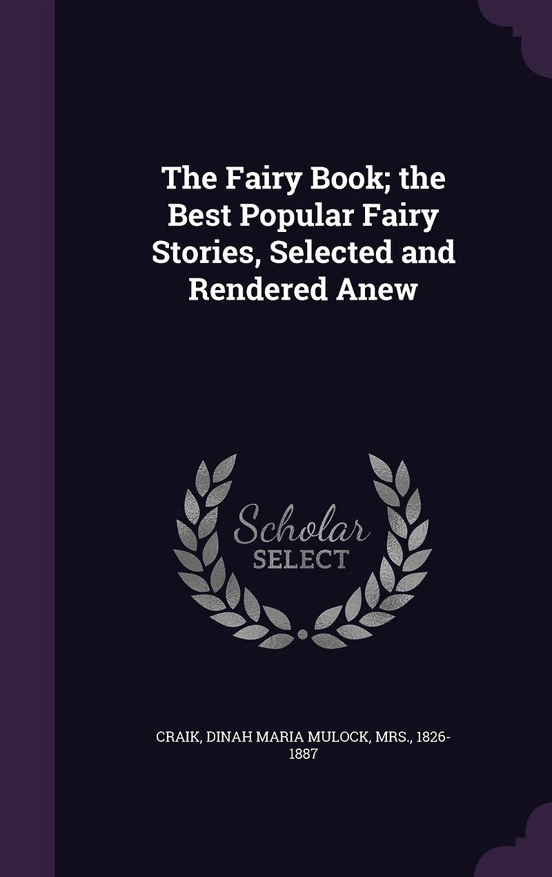 The Fairy Book: Best Popular Stories Selected and Rendered Anew