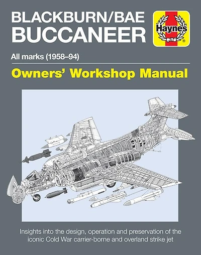 Blackburn/BAE Buccaneer Owners' Workshop Manual: All marks (1958-94) - Insights into the design, operation and preservation of the iconic Cold War carrier-borne and overland strike jet