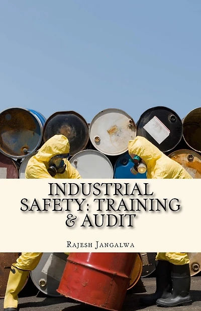 Industrial Safety: Training & Audit: A Guide for Industrial Safety with Training and Audit Tools to Check Industrial Accidents in the Manufacturing Companies: