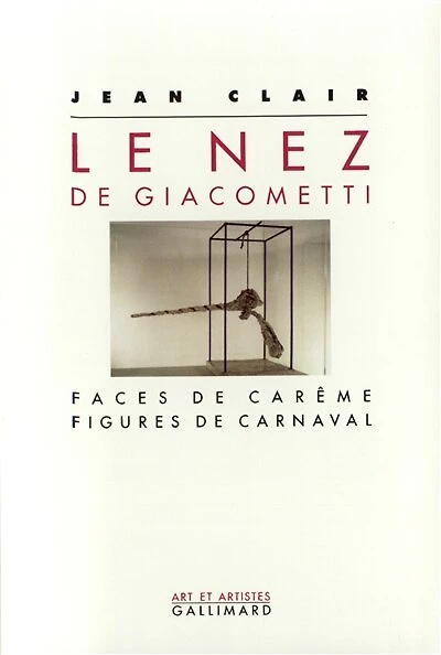 Le Nez de Giacometti : faces de carême, figures de Carnaval: faces de carême, figures de Carnaval