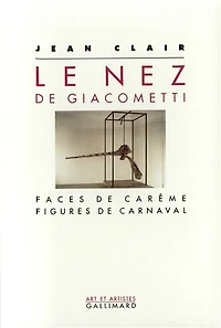 Le Nez de Giacometti : faces de carême, figures de Carnaval: faces de carême, figures de Carnaval