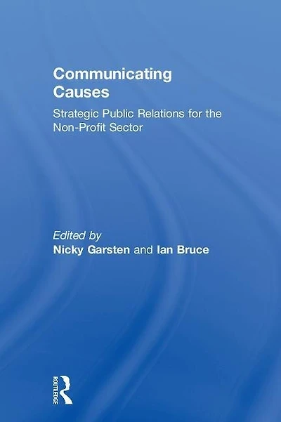 Communicating Causes: Strategic Public Relations For The Non-profit Sector
