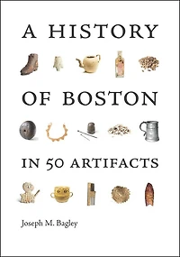 A History of Boston 50 Artifacts