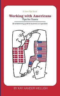 A fun flip book: Working with Americans and Danes: delightful but informative look at cultural differences between Denmark the USA