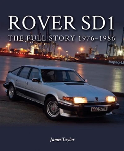 Rover Sd1: The Full Story 1976-1986