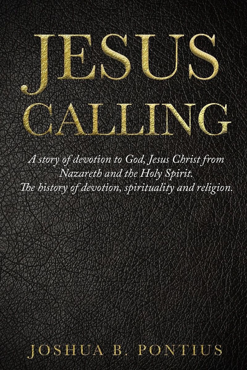 Jesus Calling: A story of devotion to God, Jesus Christ from Nazareth and the Holy Spirit. The history of devotion, spirituality and religion.
