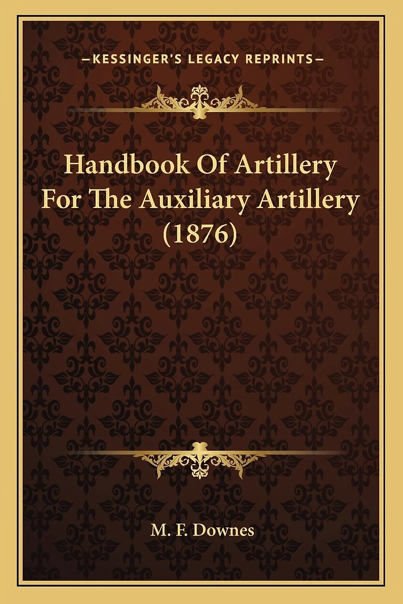Handbook Of Artillery For The Auxiliary Artillery (1876)