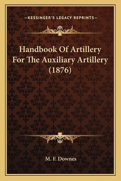 Handbook Of Artillery For The Auxiliary Artillery (1876)