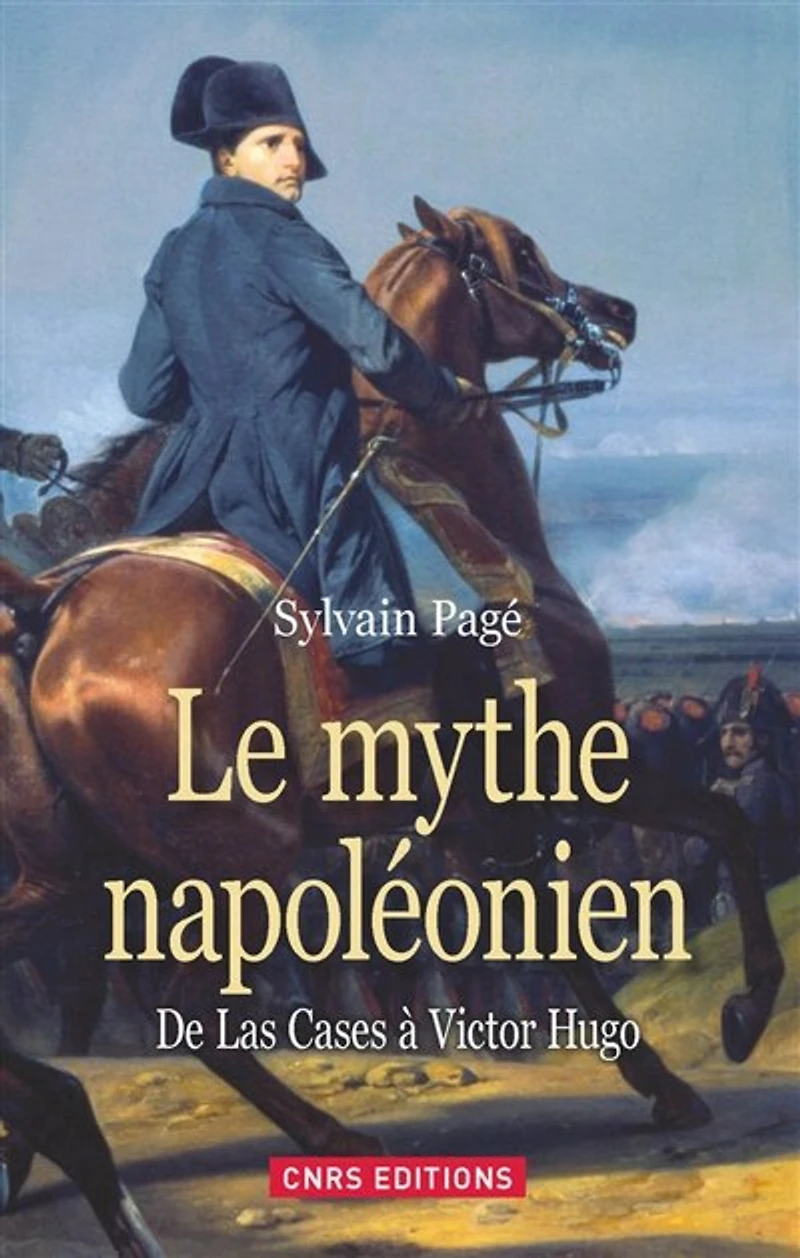 Le mythe napoléonien: de Las Cases à Victor Hugo
