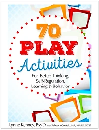 70 Play Activities for Better Thinking, Self-Regulation, Learning & Behavior