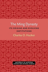 The Ming Dynasty: Its Origins and Evolving Institutions