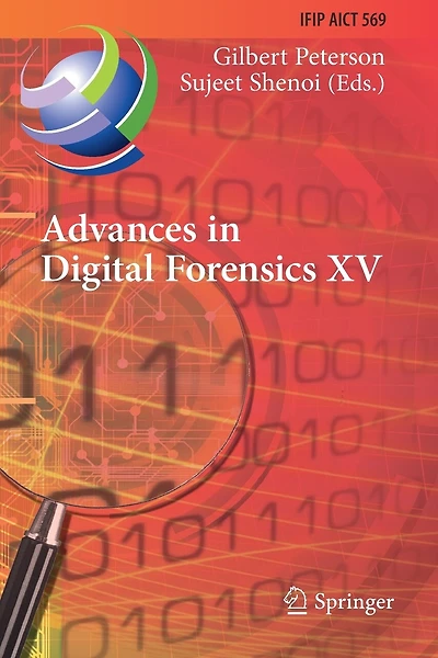 Advances in Digital Forensics XV: 15th IFIP WG 11.9 International Conference, Orlando, FL, USA, January 28-29, 2019, Revised Selected Papers