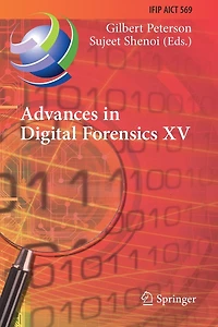 Advances in Digital Forensics XV: 15th IFIP WG 11.9 International Conference, Orlando, FL, USA, January 28-29, 2019, Revised Selected Papers