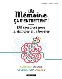 La mémoire, ça s'entretient ! : 130 exercices pour la stimuler et la booster : nombres, énigmes, observation, langage: 130 exercices pour la stimuler et la booster