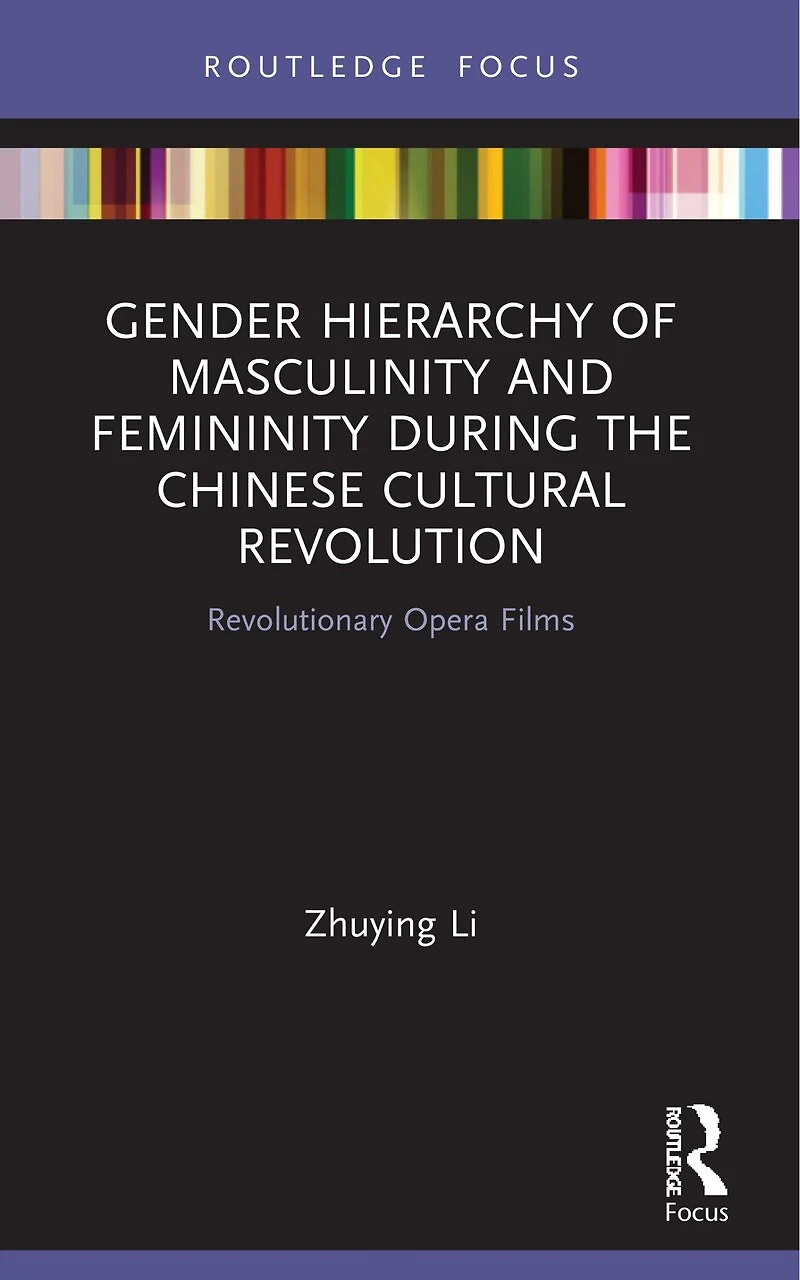 Gender Hierarchy of Masculinity and Femininity during the Chinese Cultural Revolution: Revolutionary Opera Films