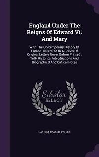 England Under The Reigns Of Edward Vi. And Mary: With Contemporary History Europe, Illustrated A Series Original Letters Never Before P