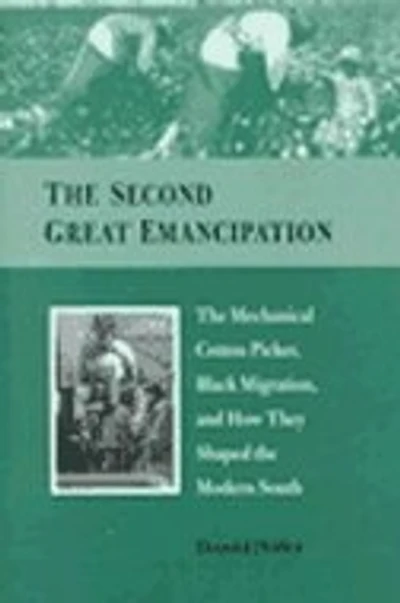 the Second Great Emancipation: Mechanical Cotton Picker, Black Migration, and How They Shaped Modern South