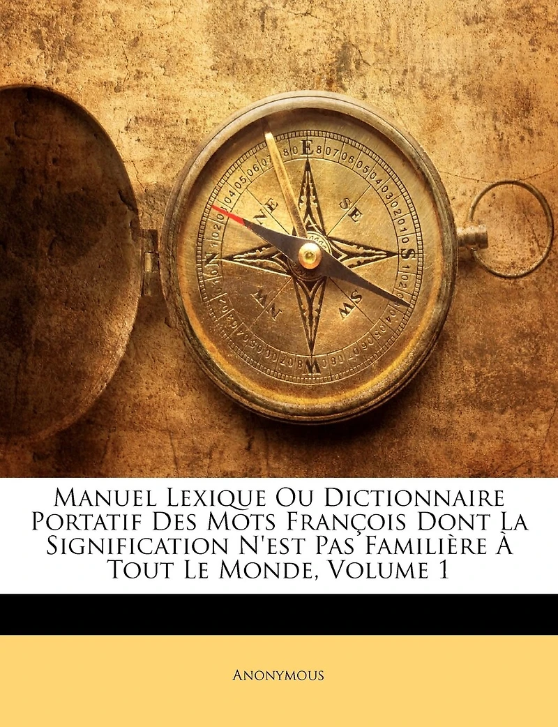 Manuel lexique, ou Dictionnaire portatif des mots françois dont la signification n'est pas familiere a tout le monde ..; Tome 1