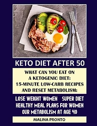 Keto Diet After 50: What Can You Eat On A Ketogenic Diet: 15-minute Low-carb Recipes And Reset Metabolism: Lose Weight Women - Super Diet: Healthy Meal Plans For Women: Our Metabolism At Age 40