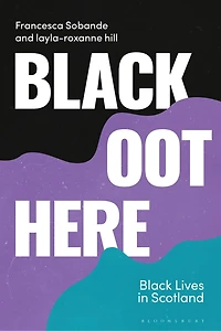 Black Oot Here: Lives Scotland
