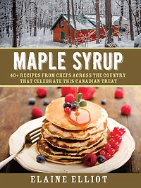 Maple Syrup: 40+ ways to celebrate the iconic Canadian treat