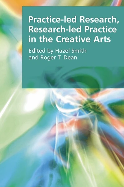 Practice-Led Research, Research-Led Practice the Creative Arts