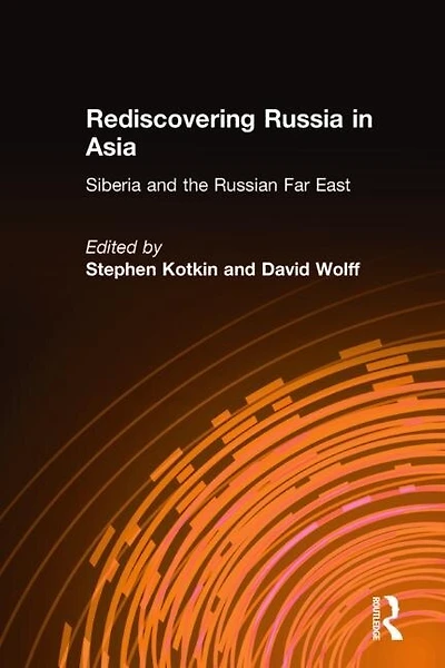 Rediscovering Russia Asia: Siberia and the Russian Far East