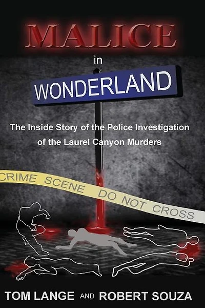 Malice In Wonderland: The Inside Story of the Police Investigation of The Laurel Canyon Murders
