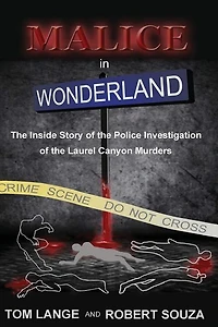 Malice In Wonderland: The Inside Story of the Police Investigation of The Laurel Canyon Murders