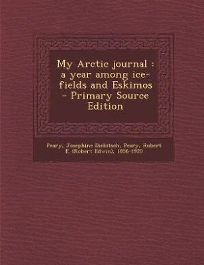 My Arctic journal: a year among ice-fields and Eskimos - Primary Source Edition