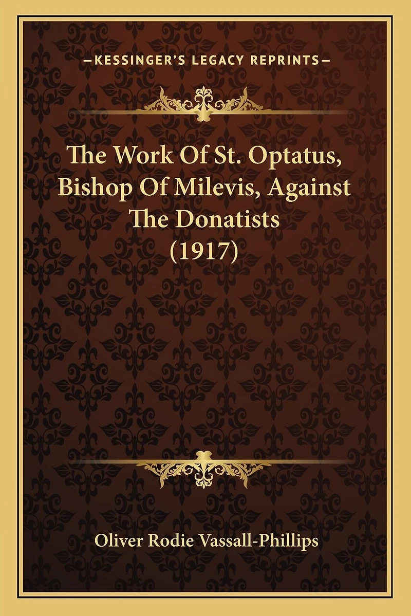 The Work Of St. Optatus, Bishop Of Milevis, Against The Donatists (1917)