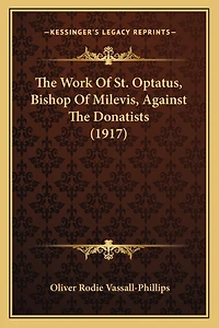 The Work Of St. Optatus, Bishop Of Milevis, Against The Donatists (1917)
