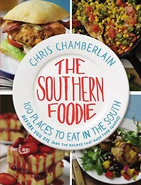 The Southern Foodie: 100 Places To Eat South Before You Die (and Recipes That Made Them Famous)