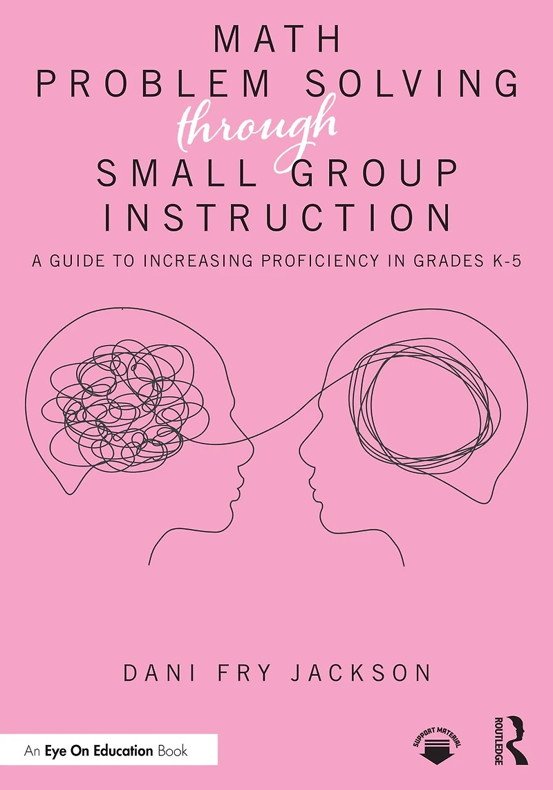 Math Problem Solving Through Small Group Instruction: A Guide to Increasing Proficiency Grades K-5